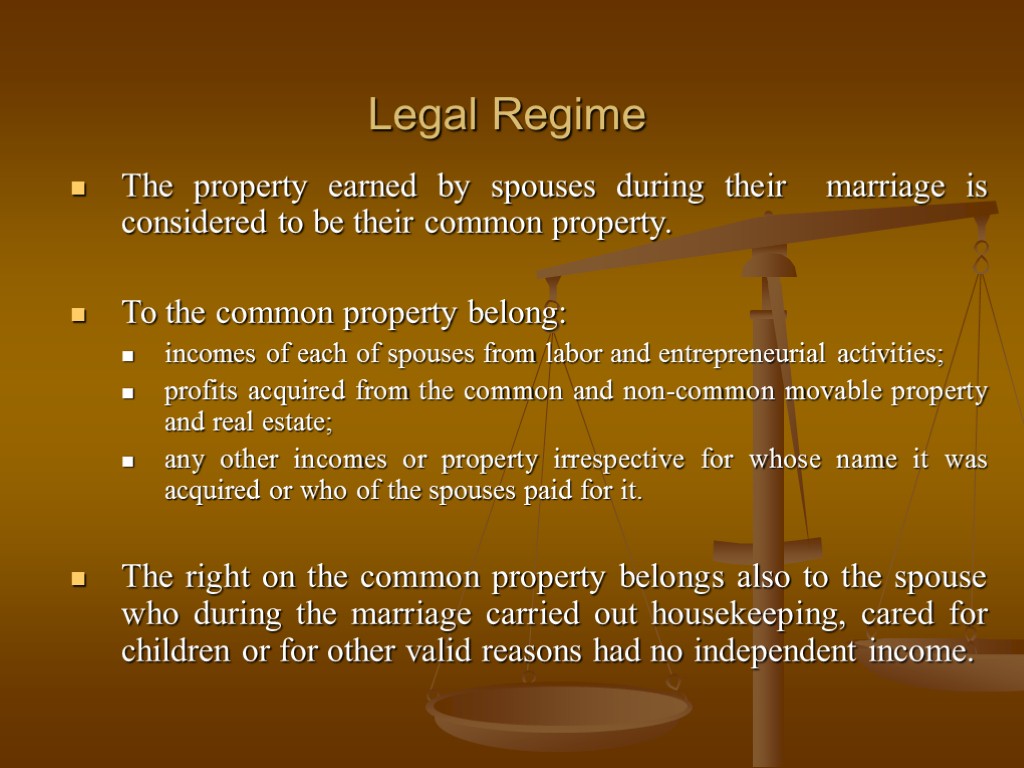 Legal Regime The property earned by spouses during their marriage is considered to be